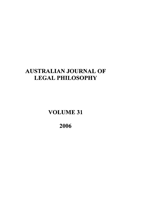 handle is hein.journals/ajlph31 and id is 1 raw text is: AUSTRALIAN JOURNAL OF
LEGAL PHILOSOPHY
VOLUME 31
2006


