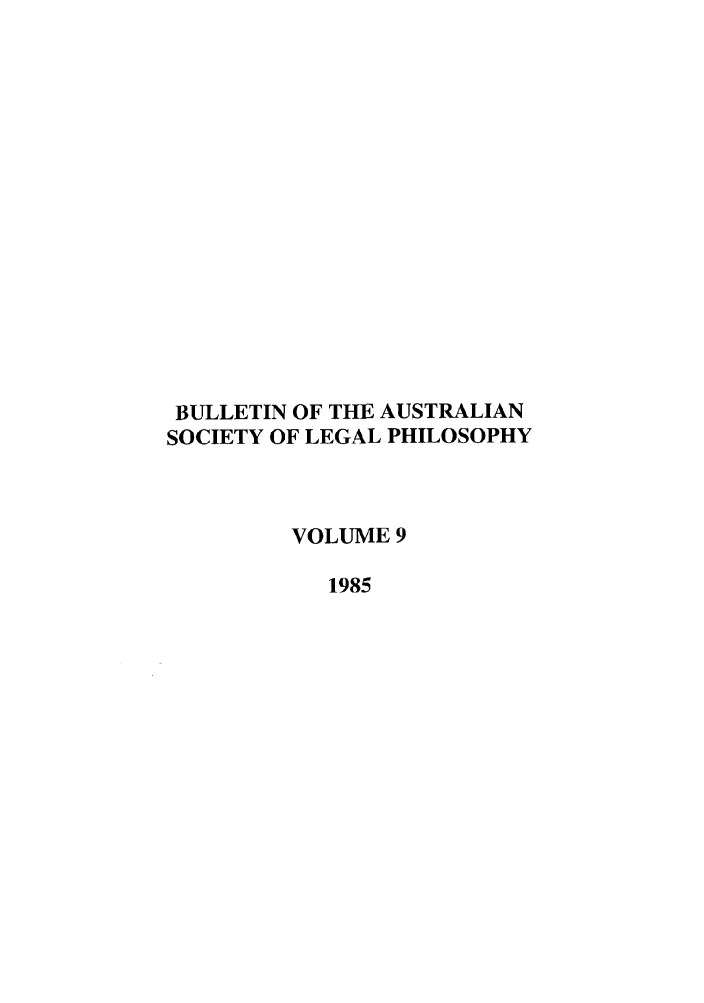 handle is hein.journals/ajlph9 and id is 1 raw text is: BULLETIN OF THE AUSTRALIAN
SOCIETY OF LEGAL PHILOSOPHY
VOLUME 9
1985


