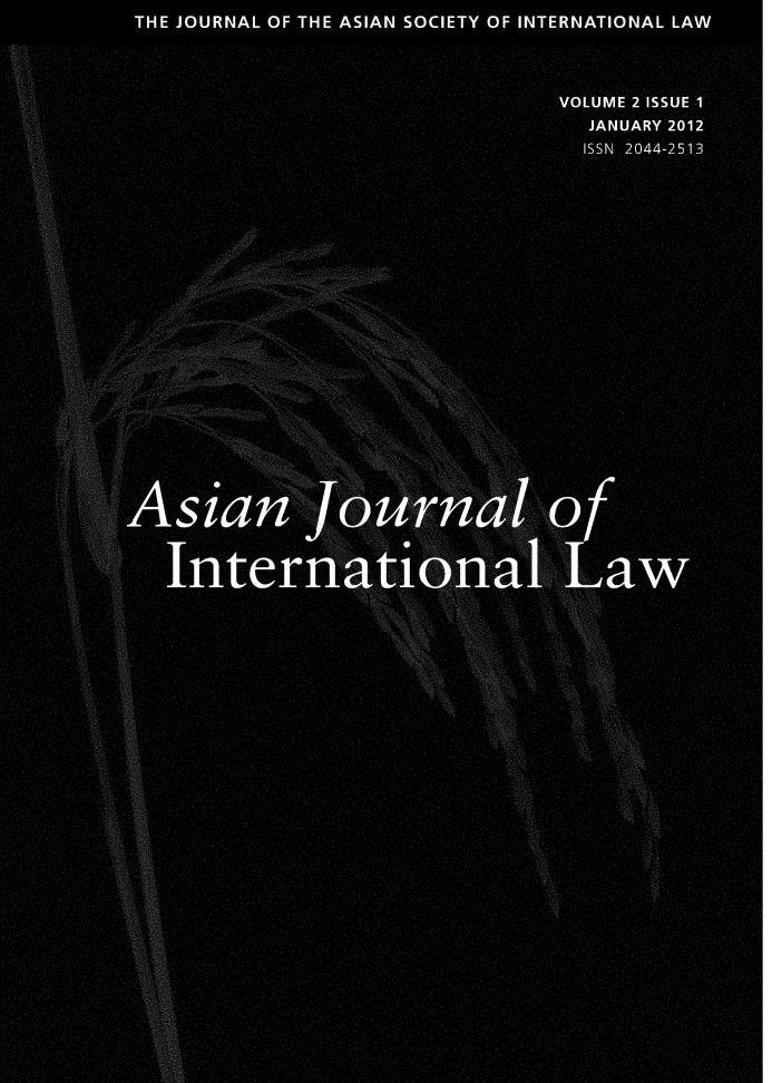 handle is hein.journals/ajoinl2 and id is 1 raw text is: 
       THE JOURNAL OF THE ASIAN SOCIETY OF INTERNATIONAL LAW






                                           VOLUME 2 ISSUE 1

                                             JANUARY 2012

                                             ISSN 2044-2513












                       wt
           A          0 0
                      i:;'?  ER1115  . ;,.


                           -ma -
....... . . . . . . r 0 4.
                o'. -56.
       Owl
          I

                   . ... .... .. L6

.No



                 nm 0 . ......


  IN


      Asia




                                      . . . . . . . . . . . ... ..
          Inter                                aw
                                          ... ........
                        aa
                                          .. .. .. . . . .



                                  . ....... . ..

                                           i  N
                                   . . . . . . . . . . . . ..... .. ...














                                        .. ...... . .

       1 14

       1,i.. 2,



       . . ..a


