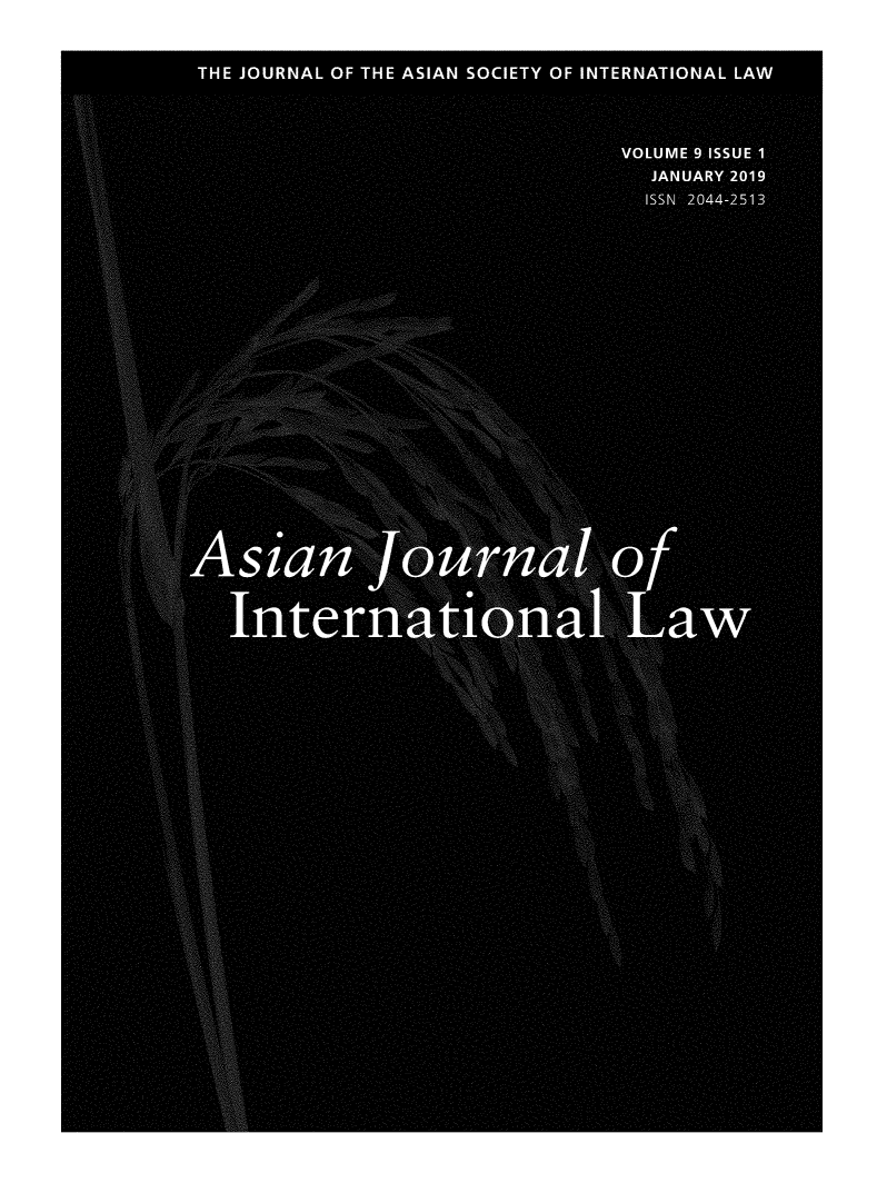 handle is hein.journals/ajoinl9 and id is 1 raw text is: 





            THE JOURNAL  OF THE ASIAN SOCIETY OF INTERNATIONAL  LAW



..... ...... .


                                                     VOLUME 9 ISSUE 1

                                                        JANUARY 2019

                                                        ISSN 2044-2513








   . . . . . . .....


                                 gg
    . . . . . . . . . . . .
                 0,

             .;. '.-.,' .. .. ......

    ..................... 4.-l xg -
            All   g
                   4R
     . . . . . . . . . . . . . 'N i
                 00,
       Rv

         '-'3, m




                       1§2N
                                   MN

                                 A       W-


       ,6
                                                . . . . . . . . . . . . . . . .



               Inter
                                                         a


          0,                              AIM`

          -.0
                                                        PAR'.


          Nlk

                                               . . . . . . . . . .




            a






            gm





          M. Wor.

             sm







             WO


