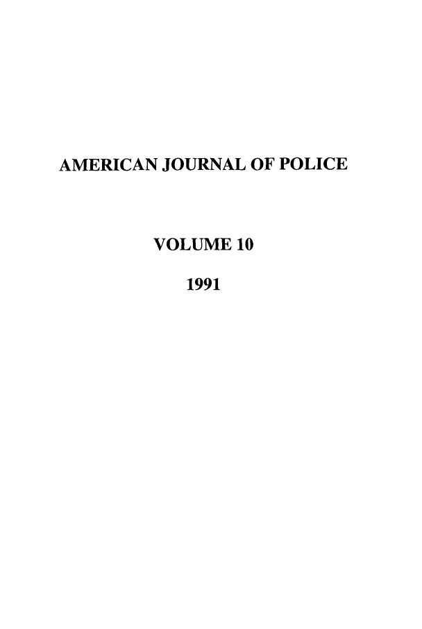 handle is hein.journals/ajpol10 and id is 1 raw text is: AMERICAN JOURNAL OF POLICE
VOLUME 10
1991



