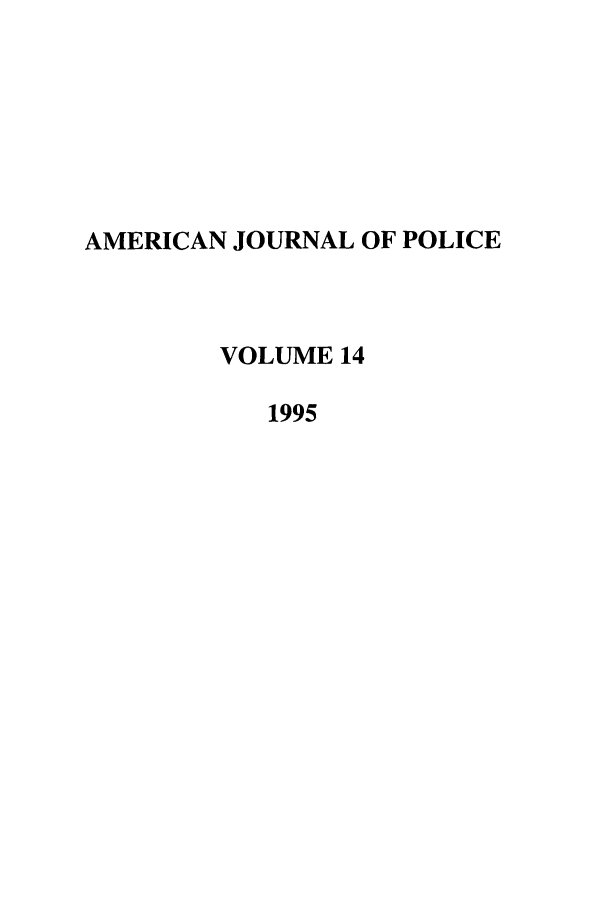 handle is hein.journals/ajpol14 and id is 1 raw text is: AMERICAN JOURNAL OF POLICE
VOLUME 14
1995


