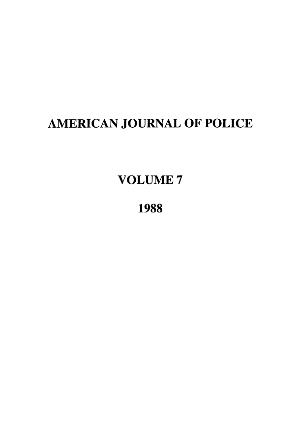 handle is hein.journals/ajpol7 and id is 1 raw text is: AMERICAN JOURNAL OF POLICE
VOLUME 7
1988


