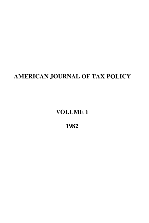 handle is hein.journals/ajtp1 and id is 1 raw text is: AMERICAN JOURNAL OF TAX POLICY
VOLUME 1
1982


