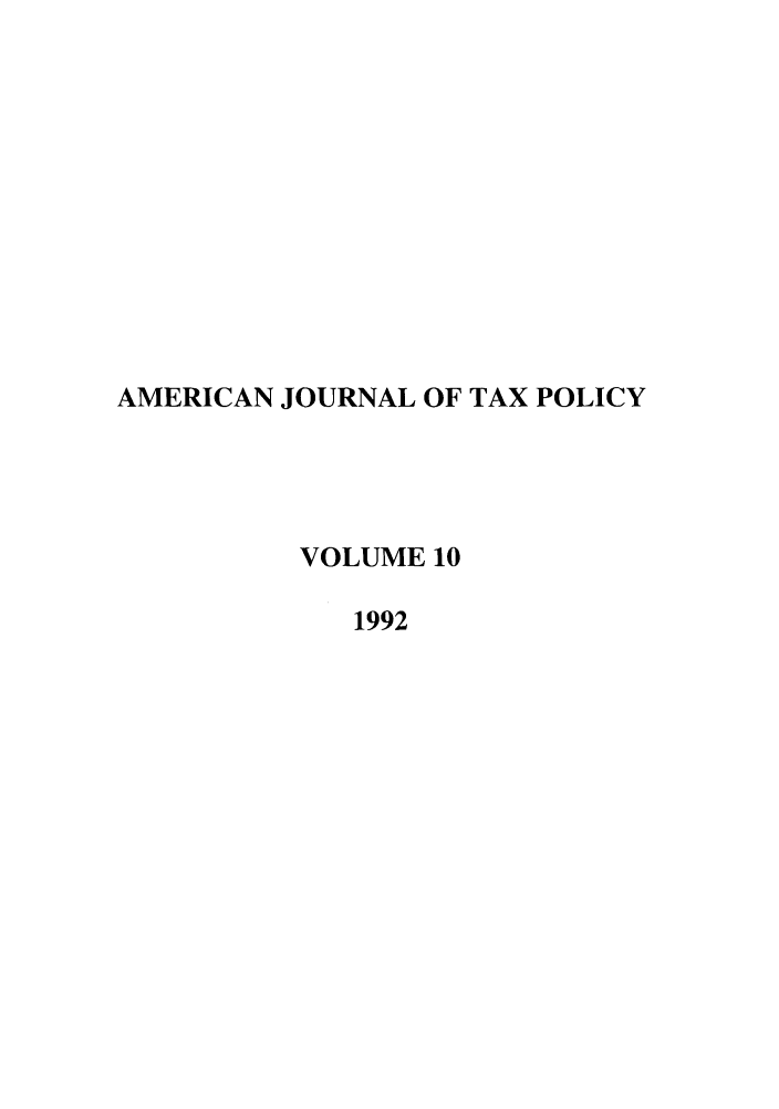 handle is hein.journals/ajtp10 and id is 1 raw text is: AMERICAN JOURNAL OF TAX POLICY
VOLUME 10
1992


