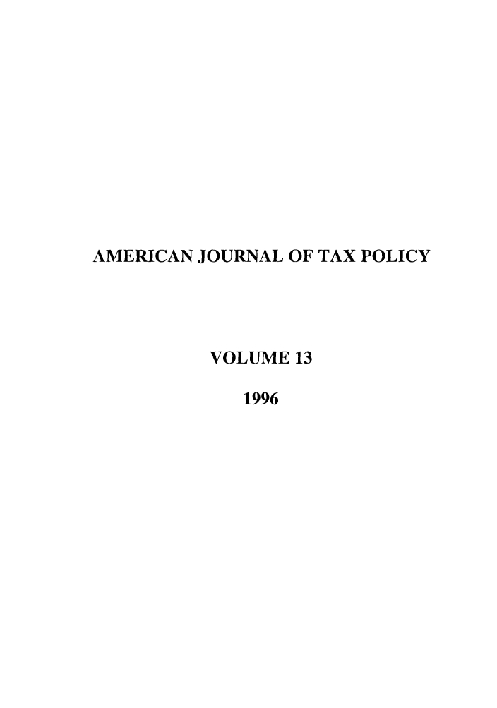 handle is hein.journals/ajtp13 and id is 1 raw text is: AMERICAN JOURNAL OF TAX POLICY
VOLUME 13
1996


