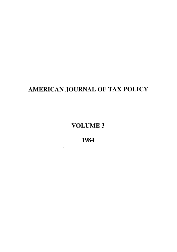 handle is hein.journals/ajtp3 and id is 1 raw text is: AMERICAN JOURNAL OF TAX POLICY
VOLUME 3
1984


