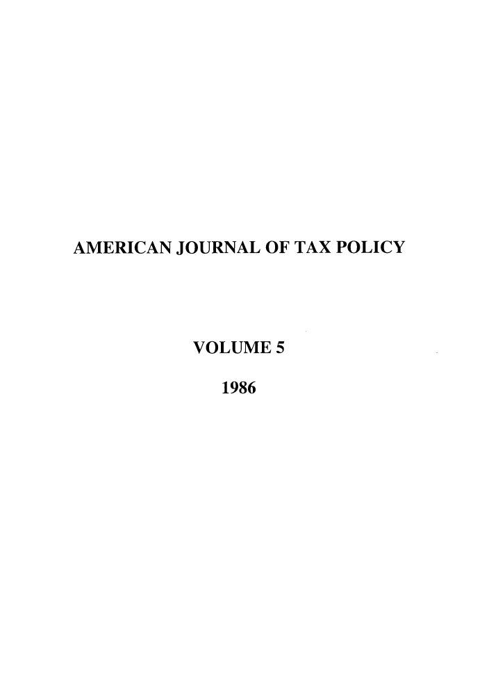 handle is hein.journals/ajtp5 and id is 1 raw text is: AMERICAN JOURNAL OF TAX POLICY
VOLUME 5
1986


