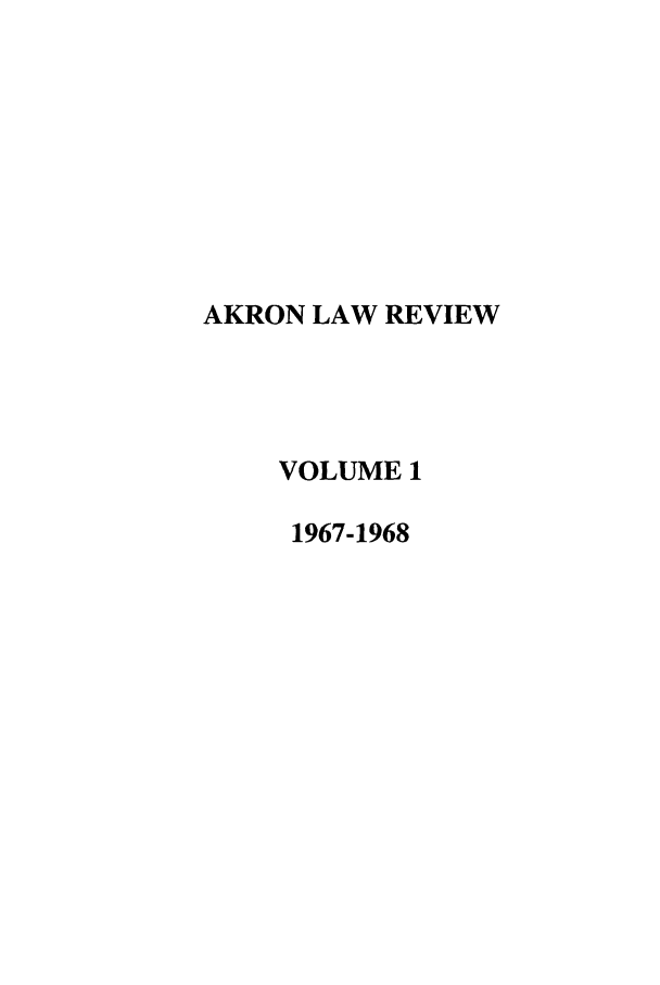 handle is hein.journals/aklr1 and id is 1 raw text is: AKRON LAW REVIEW
VOLUME 1
1967-1968


