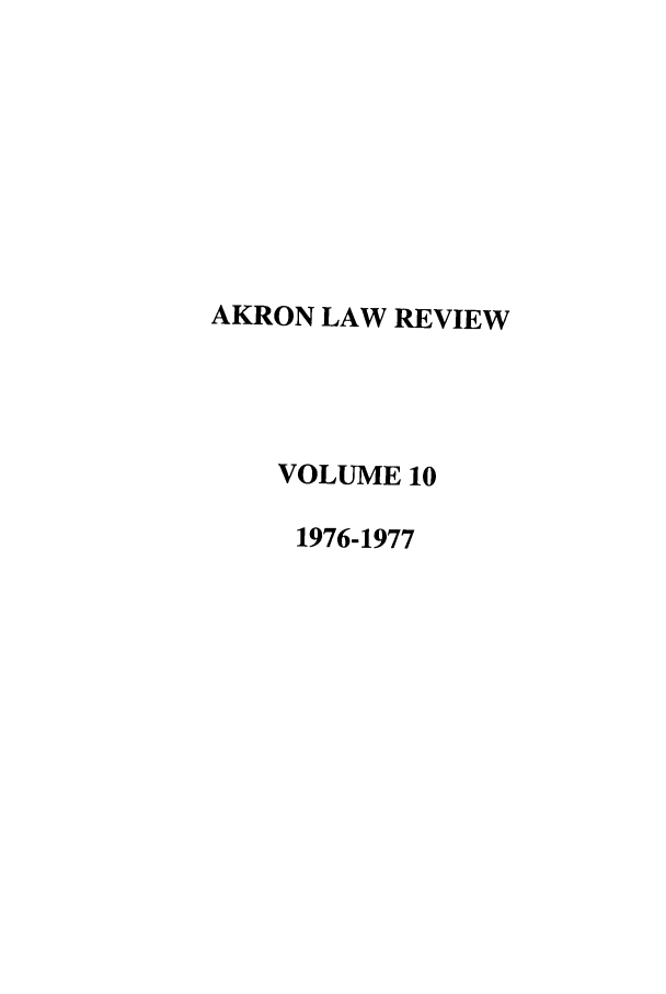 handle is hein.journals/aklr10 and id is 1 raw text is: AKRON LAW REVIEW
VOLUME 10
1976-1977


