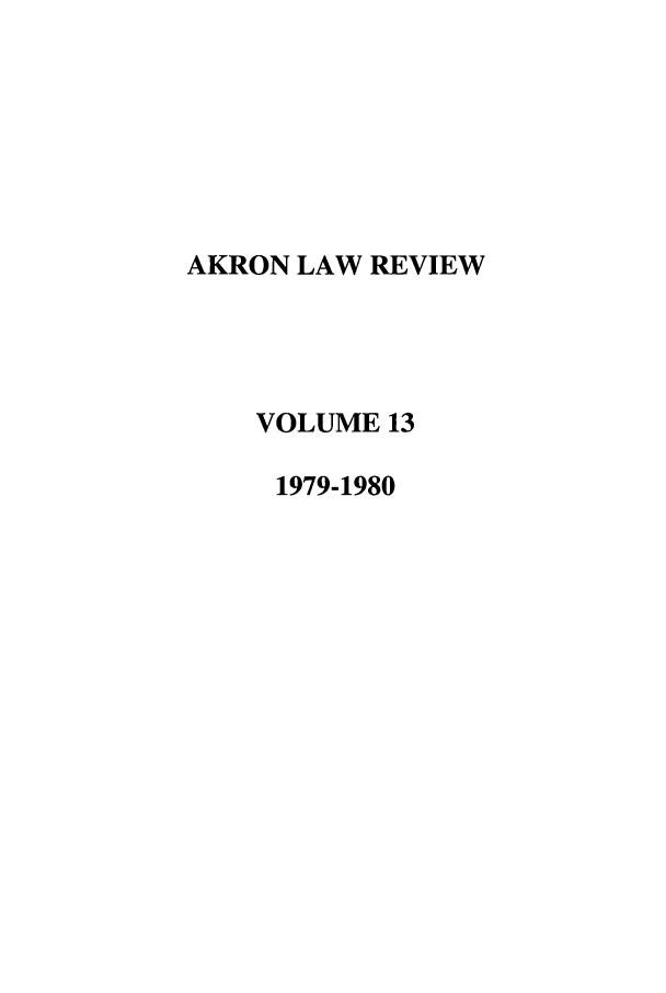handle is hein.journals/aklr13 and id is 1 raw text is: AKRON LAW REVIEW
VOLUME 13
1979-1980


