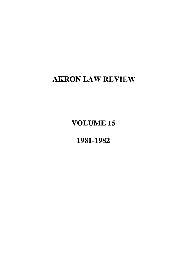 handle is hein.journals/aklr15 and id is 1 raw text is: AKRON LAW REVIEW
VOLUME 15
1981-1982


