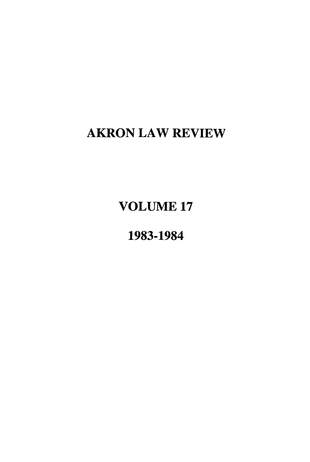 handle is hein.journals/aklr17 and id is 1 raw text is: AKRON LAW REVIEW
VOLUME 17
1983-1984


