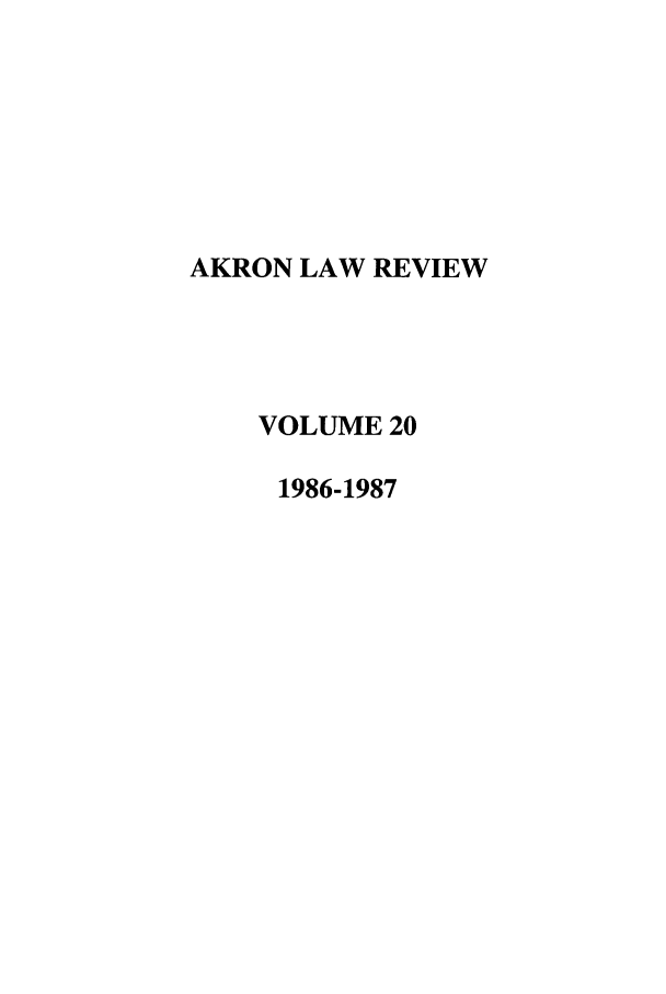 handle is hein.journals/aklr20 and id is 1 raw text is: AKRON LAW REVIEW
VOLUME 20
1986-1987


