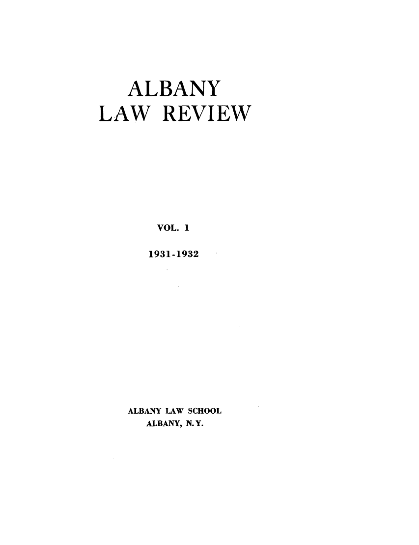 handle is hein.journals/albany1 and id is 1 raw text is: ALBANY
LAW REVIEW
VOL. 1
1931-1932
ALBANY LAW SCHOOL
ALBANY, N.Y.


