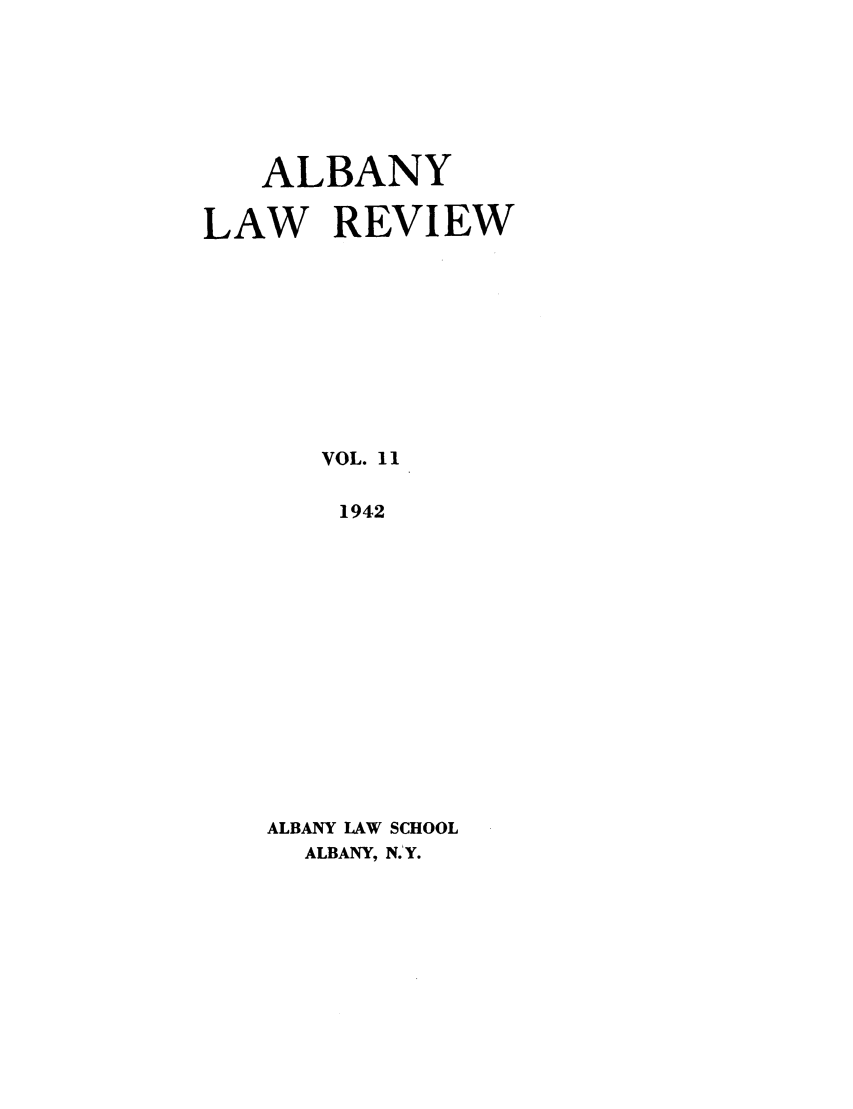 handle is hein.journals/albany11 and id is 1 raw text is: ALBANY
LAW REVIEW
VOL. 11
1942
ALBANY LAW SCHOOL
ALBANY, N.Y.


