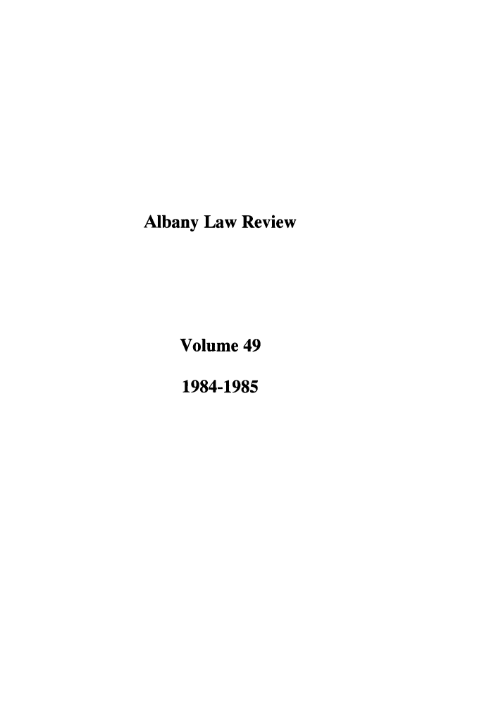 handle is hein.journals/albany49 and id is 1 raw text is: Albany Law Review
Volume 49
1984-1985


