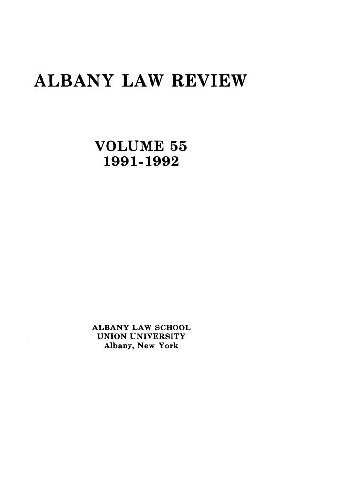 handle is hein.journals/albany55 and id is 1 raw text is: ALBANY LAW REVIEW
VOLUME 55
1991-1992
ALBANY LAW SCHOOL
UNION UNIVERSITY
Albany, New York


