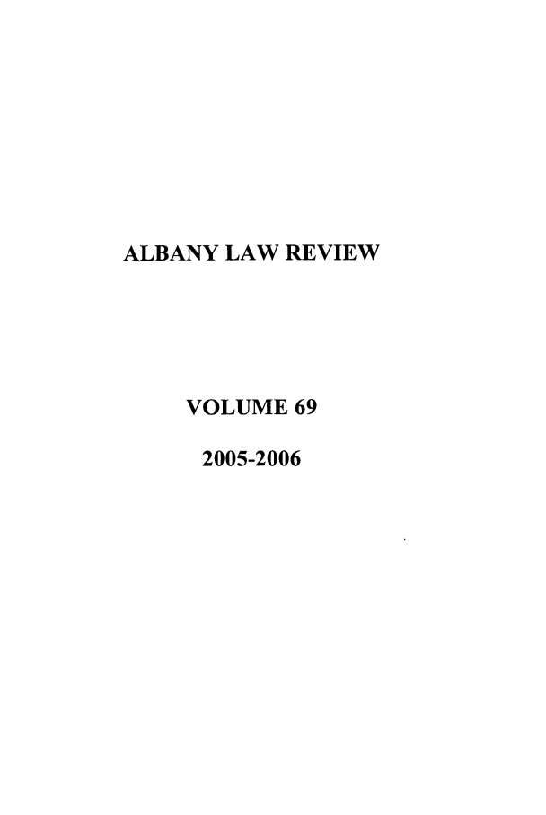 handle is hein.journals/albany69 and id is 1 raw text is: ALBANY LAW REVIEW
VOLUME 69
2005-2006


