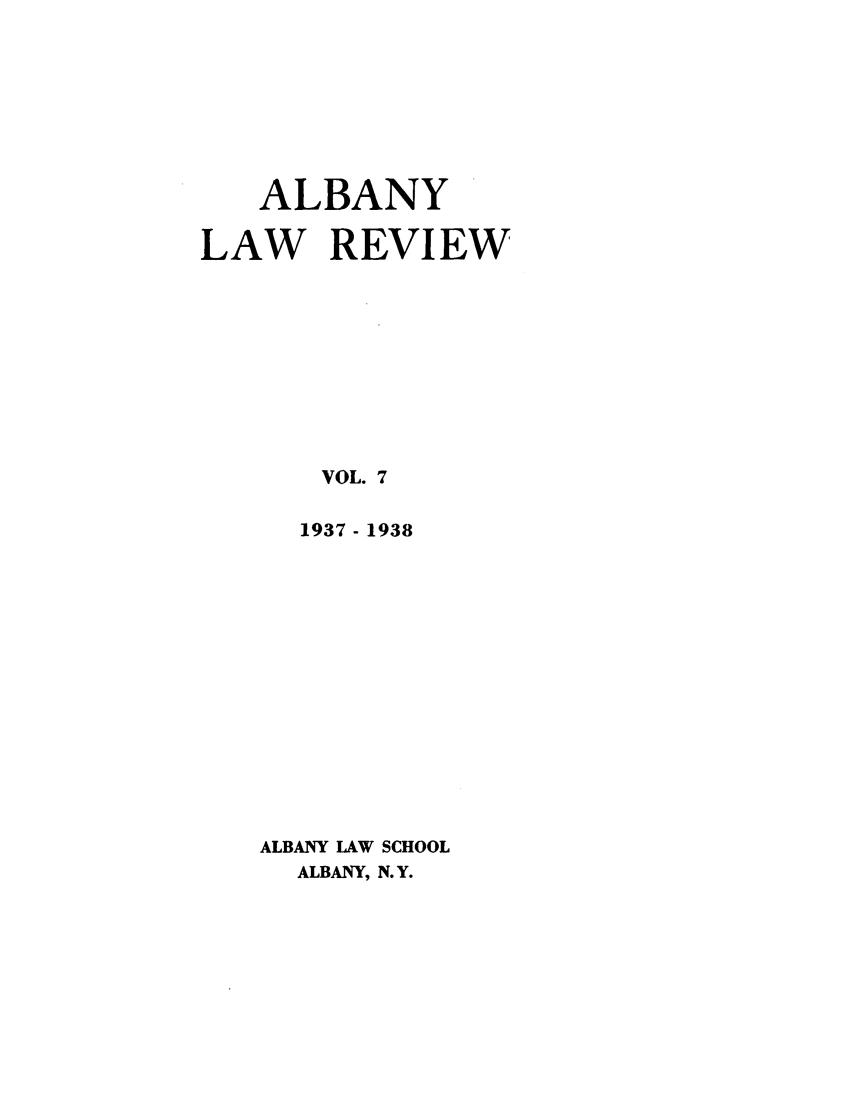 handle is hein.journals/albany7 and id is 1 raw text is: ALBANY
LAW REVIEW
VOL. 7
1937- 1938
ALBANY LAW SCHOOL
ALBANY, N.Y.


