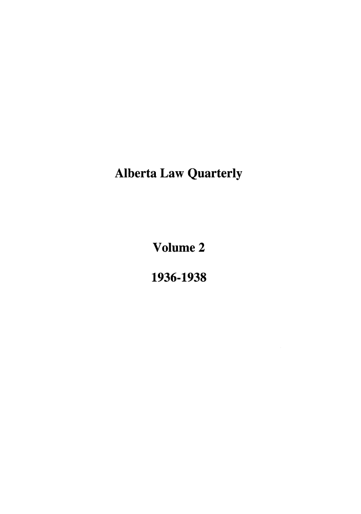handle is hein.journals/alblq2 and id is 1 raw text is: Alberta Law Quarterly
Volume 2
1936-1938


