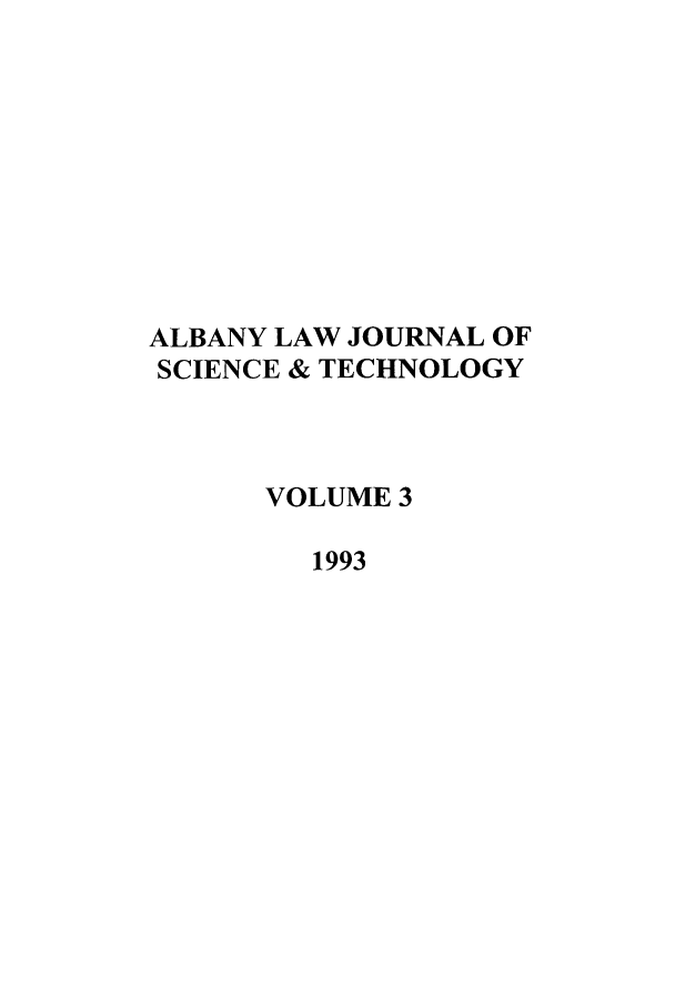 handle is hein.journals/albnyst3 and id is 1 raw text is: ALBANY LAW JOURNAL OF
SCIENCE & TECHNOLOGY
VOLUME 3
1993


