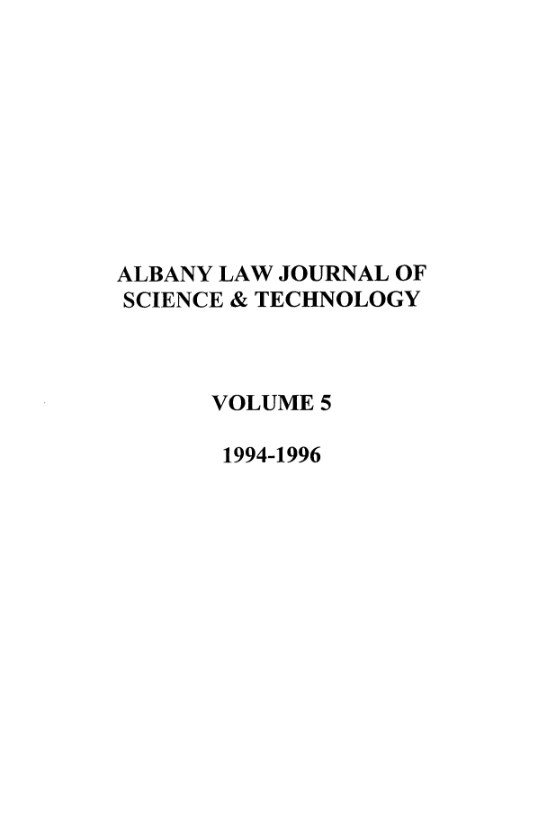 handle is hein.journals/albnyst5 and id is 1 raw text is: ALBANY LAW JOURNAL OF
SCIENCE & TECHNOLOGY
VOLUME 5
1994-1996


