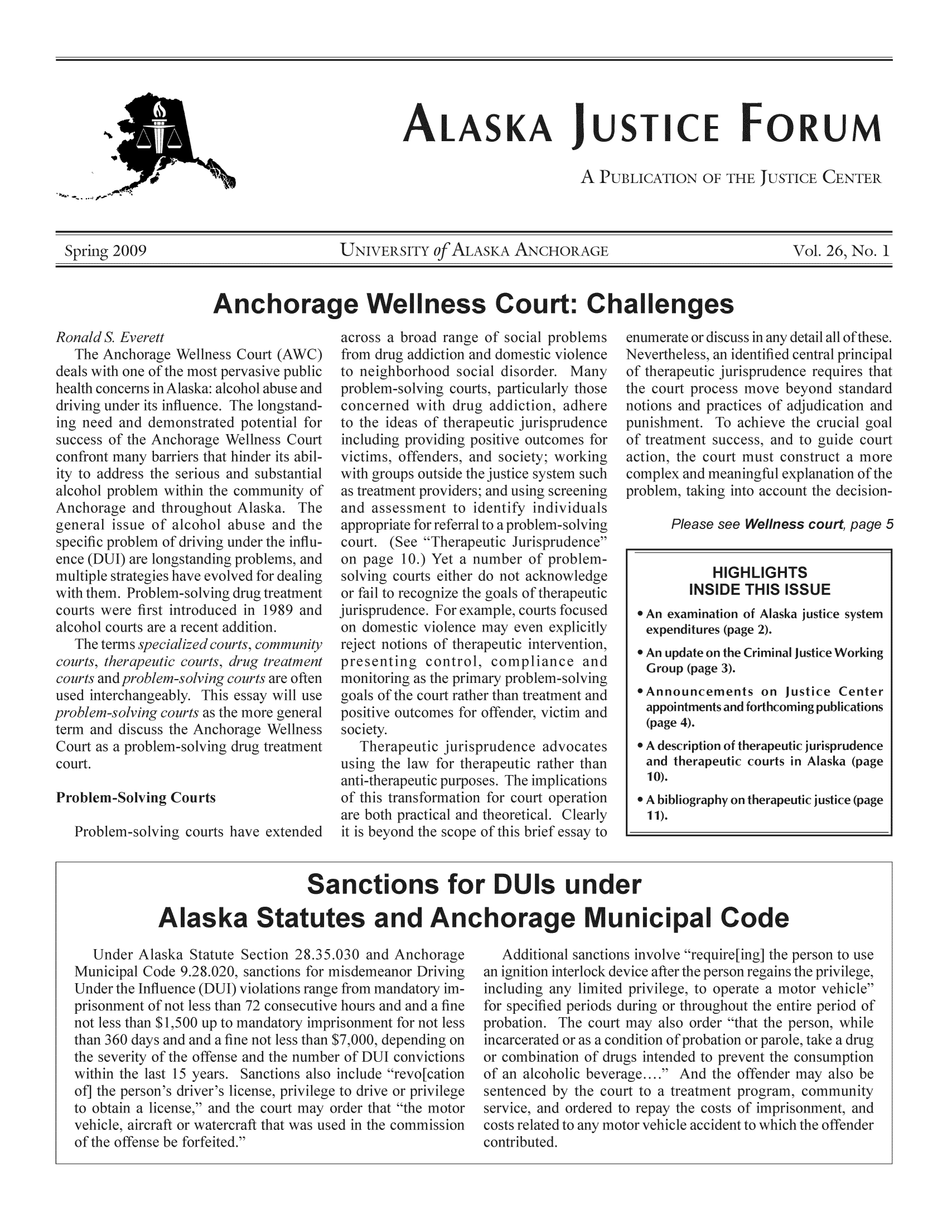 handle is hein.journals/aljufor26 and id is 1 raw text is: ALASKA JUSTICE FORUM

PUBLI

fE JUSTICE CI

UNIVERSITY0fALASKAANCHORAGE
Anchorage Wellness Court: Challenges
across a broad range of social problems enumerate ordiscu

abuse and pi

potential fc

)f therapc

prts, p

pr(
ff

ape
poc

spr

tic jurisprude
woess move
practices of

for   of

specific problem of
ence (DUI) are long
multiple strategies h

1989

appropr

t provic
;ment t
Sfor refe

ispn
)f pf

goals of therapc
aple, courts foc

spr

Wellness cout

HIGHLIGHTS
INSIDE THIS ISSUE

xaminat

daska

svst

urt

ial justice Wc

u.roup (page 3).
,Announcements on just
appointments and forthcomini

thera[

Problem-Solving Courts

$1,500 up

apeutc purposes.
ransformation fo
practical and th(
)nd the scope of

Sanctions for DUIs under
Alaska Statutes and Anchorage Municipal Code

jer AlaSKa Ntatu
ipal Code 9.28.0.
the Influence (Dt

prlsonme
not less tl
than 360,
the sever
within th
of] the pc
to obtain
vehicle,a
- fll,  ,-,f

Af the offense and
st 15 years. San
n's driver's licen
icense, and the (
aft or watercraftI

Sprin

Plth

f the most pc
inAlaska: alc

11 ofpthes
I principc-

)f therap(

L pr

primary pr

for off

ape

spr

ations

raphy on thera

page

after the pc

perods dcri

for spc

1 $7,000, dep

pr

, priviege,
r vehicle
period of

)fpr

offende
progra
of imp

dlaska (pag

idl] tullerd l ;1


