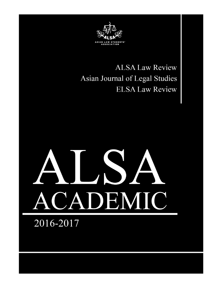 handle is hein.journals/alsacdmj4 and id is 1 raw text is: 


              % 4
                !ALS1.40
              ASIAN LAW STUDENTS'
              A S SOC I ATION


                  ALSA Law Review
           Asian Journal of Legal Studies
                   ELSA Law Review













ACADEMIC

2016-2017



