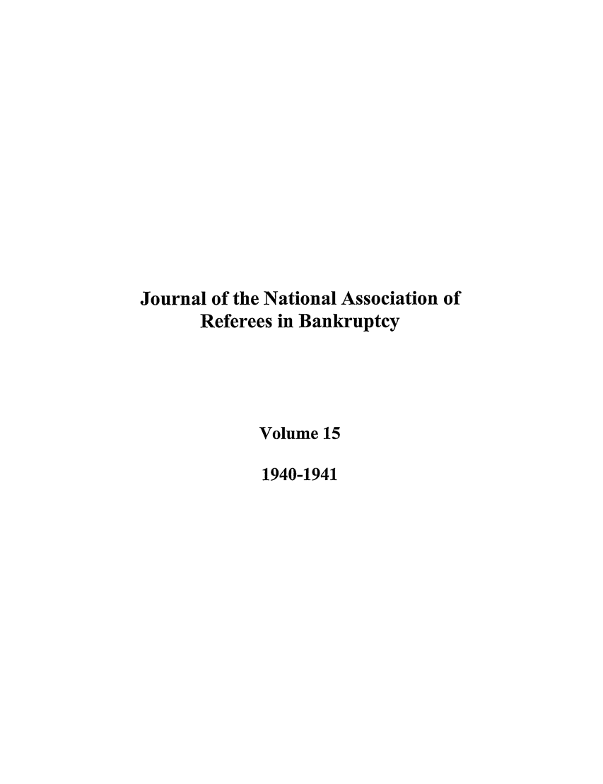 handle is hein.journals/ambank15 and id is 1 raw text is: Journal of the National Association of
Referees in Bankruptcy
Volume 15
1940-1941


