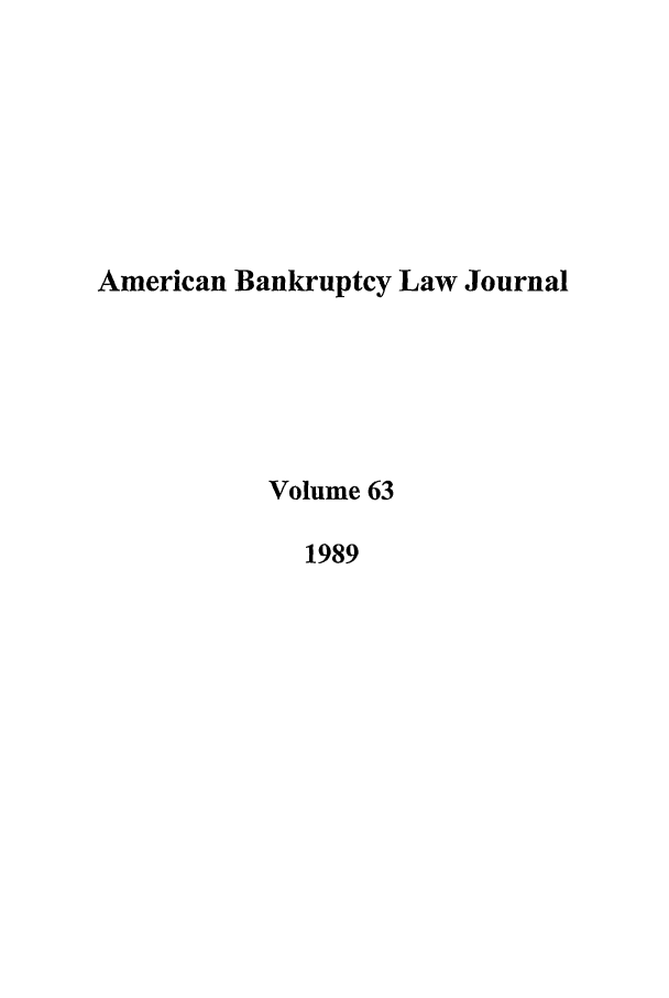 handle is hein.journals/ambank63 and id is 1 raw text is: American Bankruptcy Law Journal
Volume 63
1989


