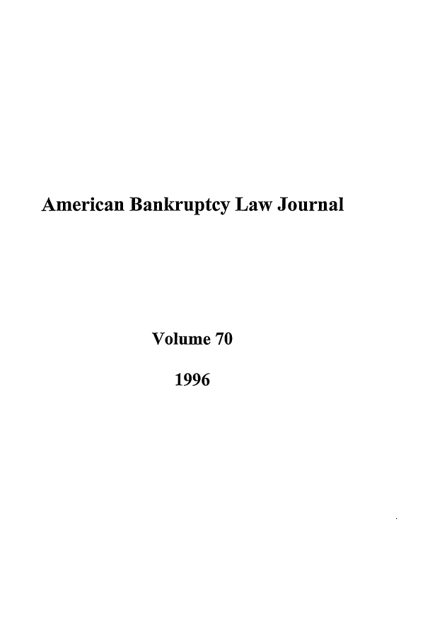 handle is hein.journals/ambank70 and id is 1 raw text is: American Bankruptcy Law Journal
Volume 70
1996


