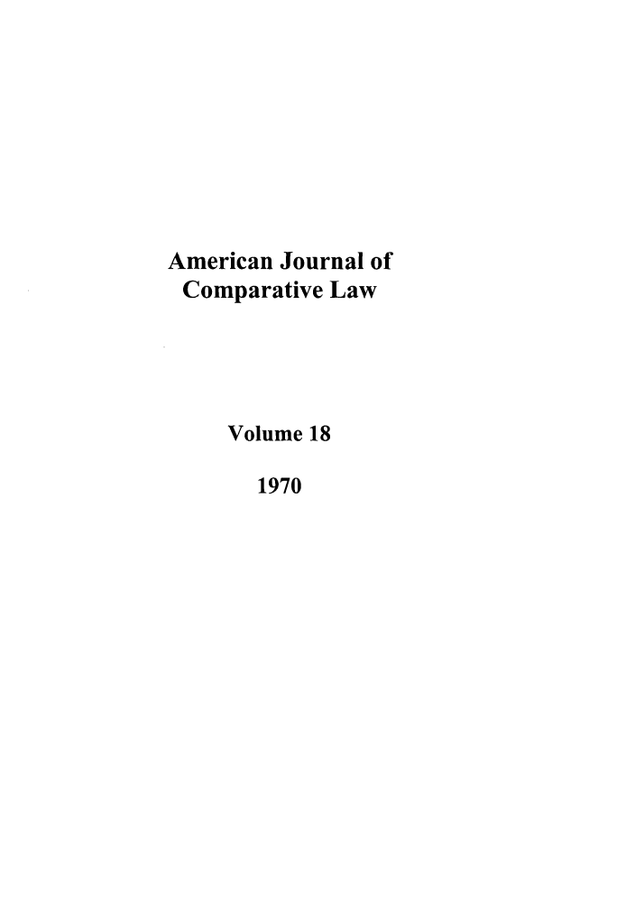 handle is hein.journals/amcomp18 and id is 1 raw text is: American Journal of
Comparative Law
Volume 18
1970


