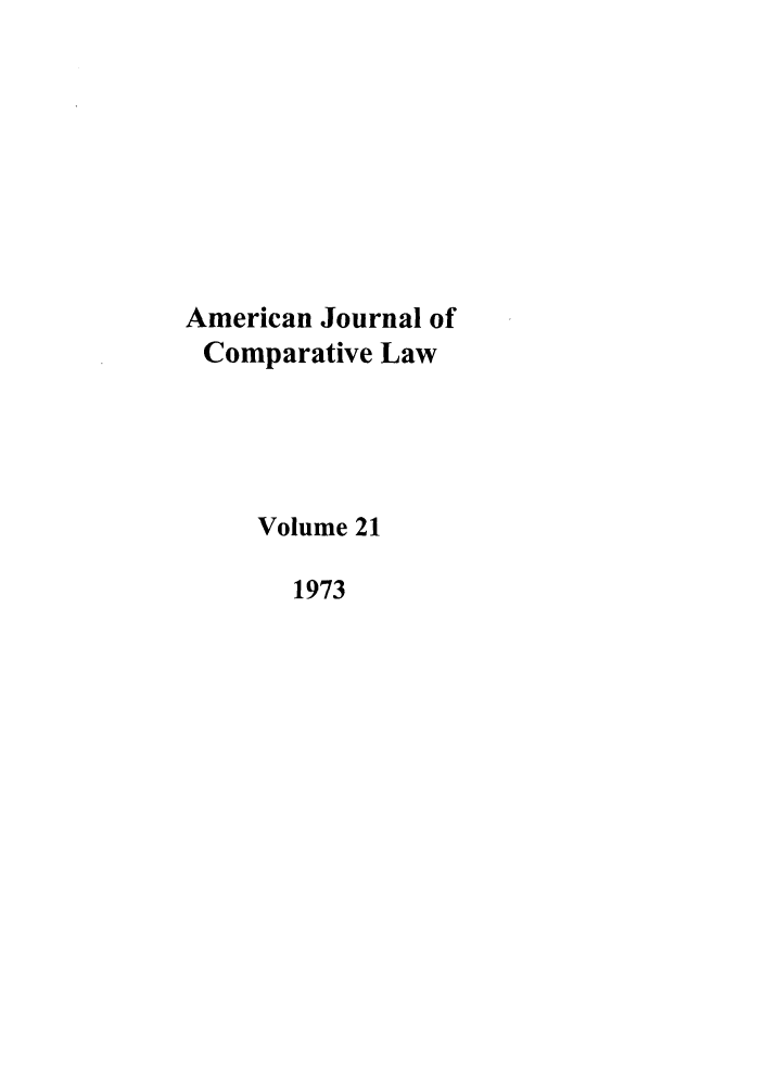 handle is hein.journals/amcomp21 and id is 1 raw text is: American Journal of
Comparative Law
Volume 21
1973


