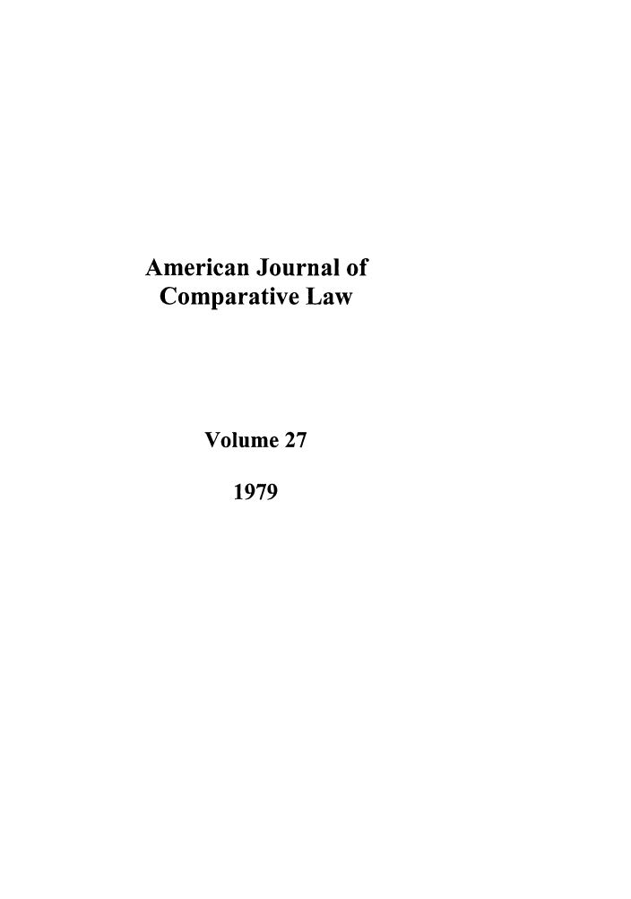 handle is hein.journals/amcomp27 and id is 1 raw text is: American Journal of
Comparative Law
Volume 27
1979


