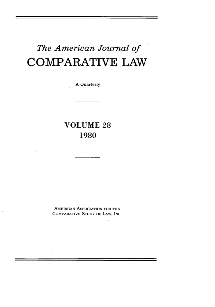 handle is hein.journals/amcomp28 and id is 1 raw text is: The American Journal of
COMPARATIVE LAW
A Quarterly

VOLUME 28
1980

AMERICAN ASSOCIATION FOR THE
COMPARATIVE STUDY OF LAW, INC.


