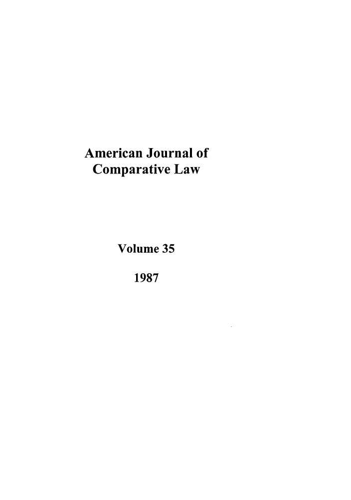handle is hein.journals/amcomp35 and id is 1 raw text is: American Journal of
Comparative Law
Volume 35
1987


