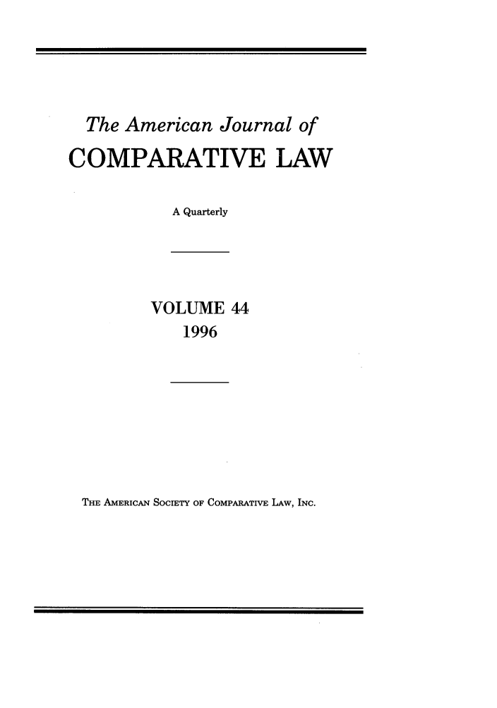 handle is hein.journals/amcomp44 and id is 1 raw text is: The American Journal of
COMPARATIVE LAW
A Quarterly

VOLUME 44
1996

THE AMERICAN SOCIETY OF COMPARATIVE LAW, INC.


