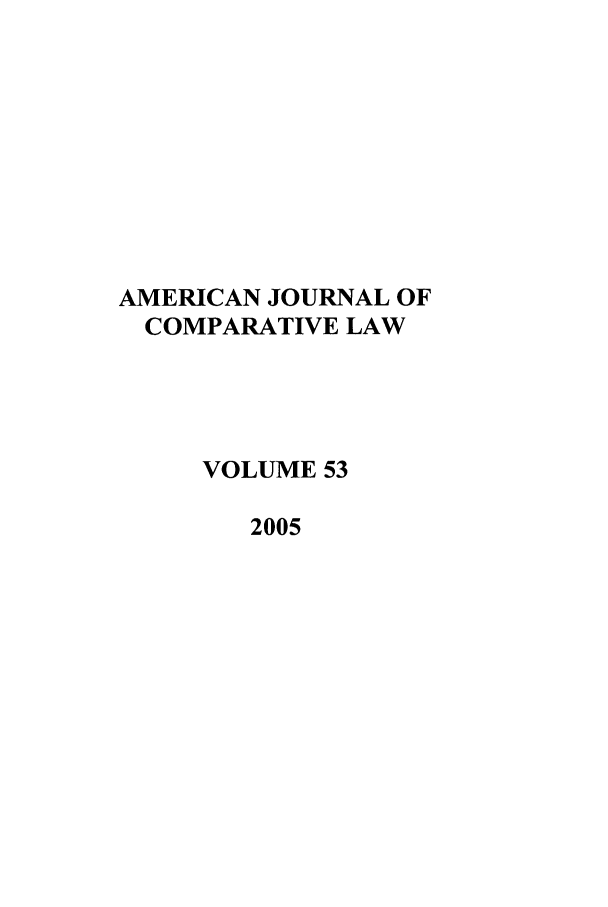 handle is hein.journals/amcomp53 and id is 1 raw text is: AMERICAN JOURNAL OF
COMPARATIVE LAW
VOLUME 53
2005


