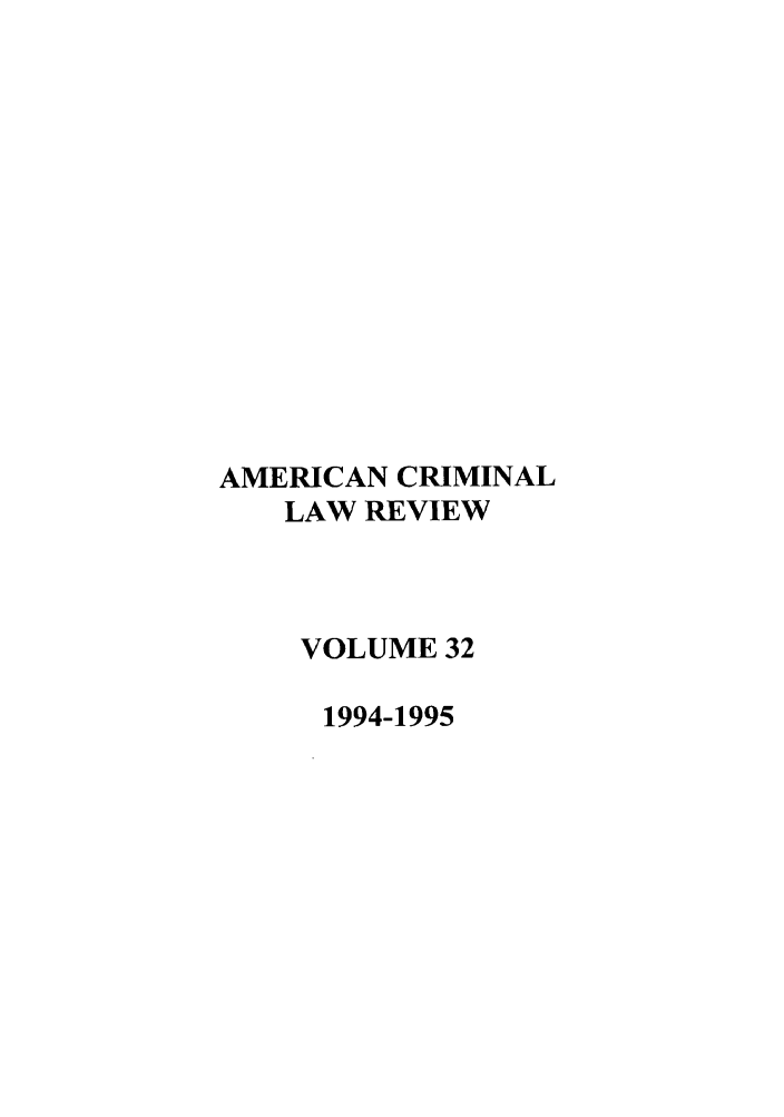 handle is hein.journals/amcrimlr32 and id is 1 raw text is: AMERICAN CRIMINAL
LAW REVIEW
VOLUME 32
1994-1995


