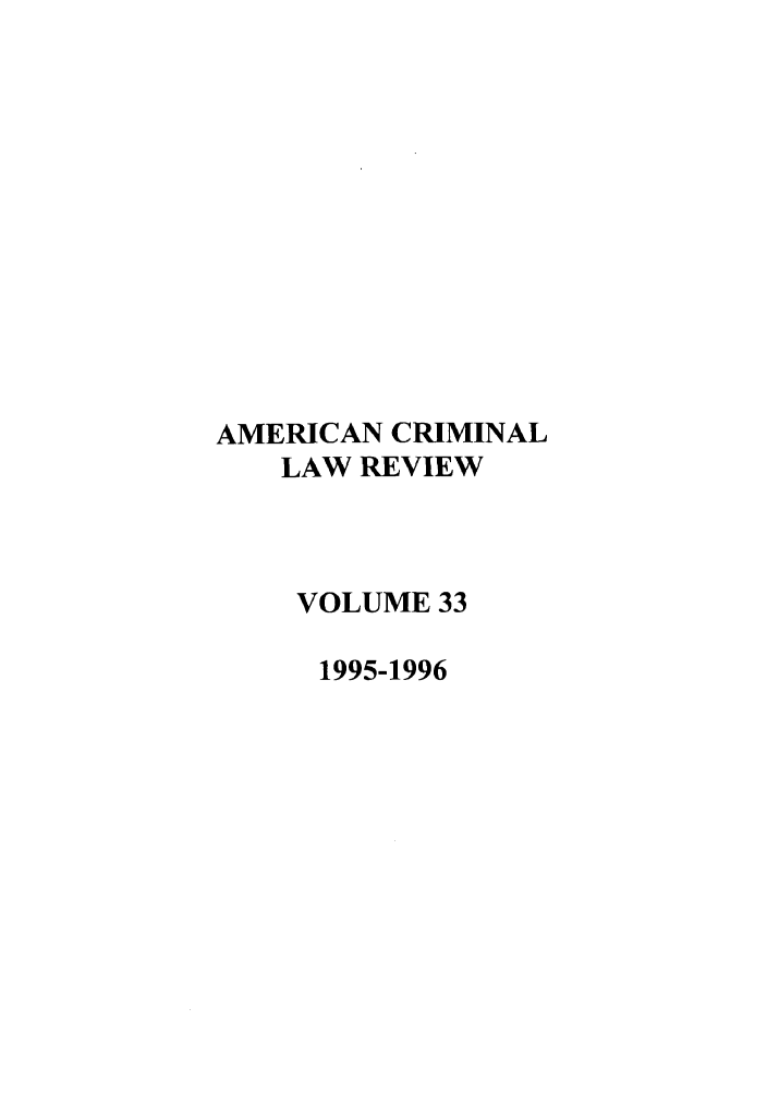 handle is hein.journals/amcrimlr33 and id is 1 raw text is: AMERICAN CRIMINAL
LAW REVIEW
VOLUME 33
1995-1996


