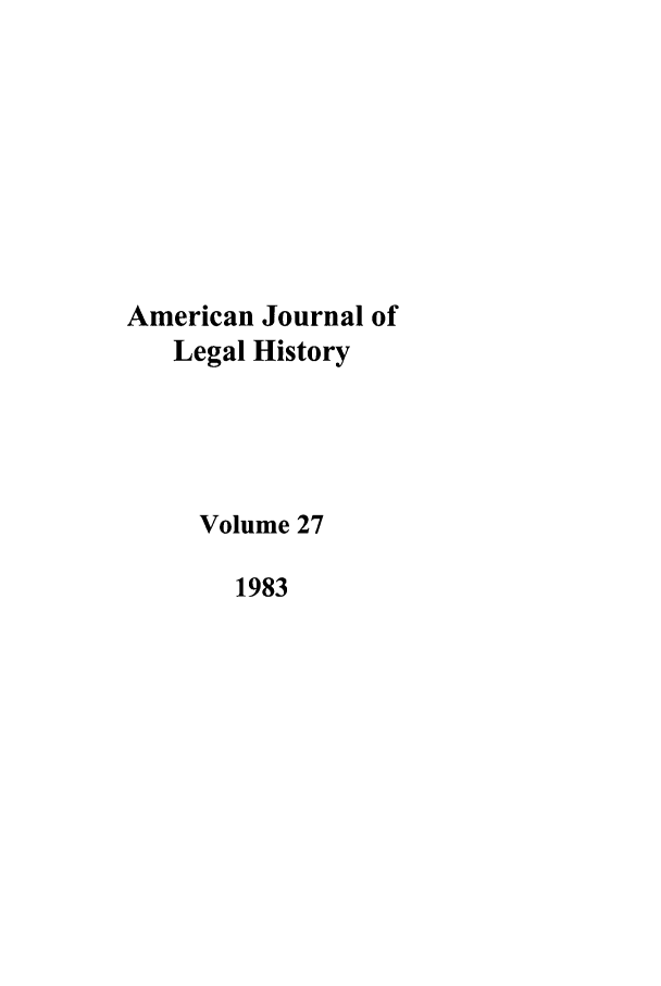 handle is hein.journals/amhist27 and id is 1 raw text is: American Journal of
Legal History
Volume 27
1983


