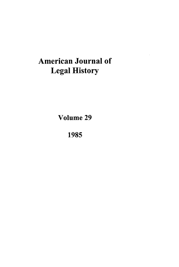 handle is hein.journals/amhist29 and id is 1 raw text is: American Journal of
Legal History
Volume 29
1985


