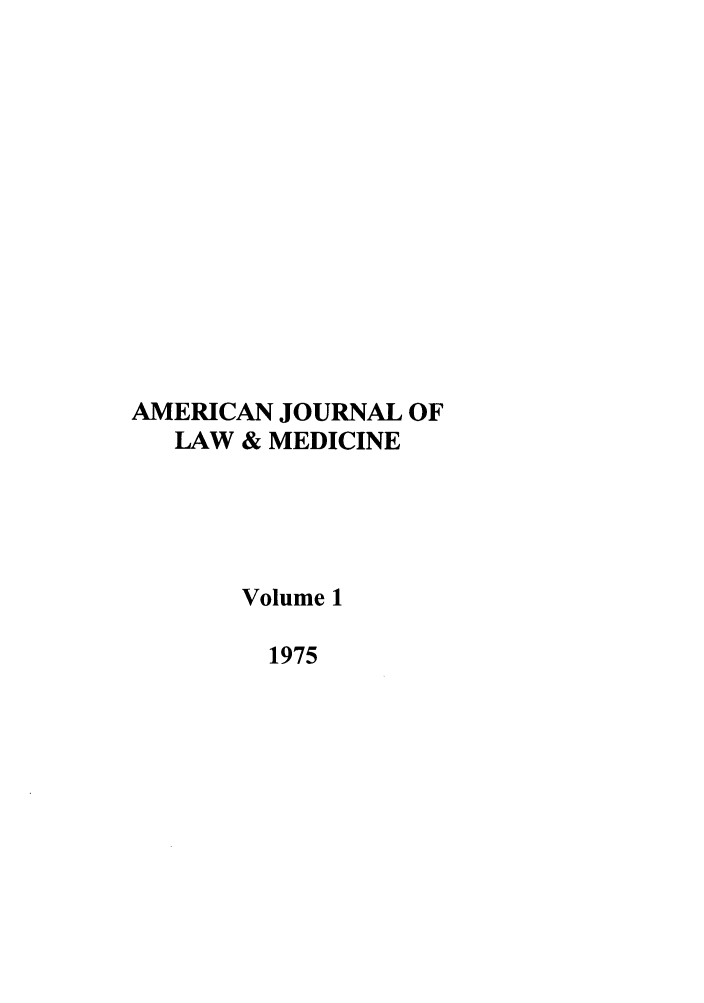 handle is hein.journals/amlmed1 and id is 1 raw text is: AMERICAN JOURNAL OF
LAW & MEDICINE
Volume 1
1975


