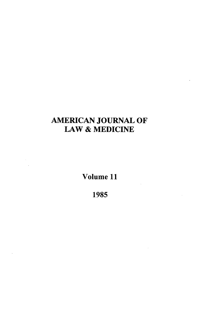 handle is hein.journals/amlmed11 and id is 1 raw text is: AMERICAN JOURNAL OF
LAW & MEDICINE
Volume 11
1985


