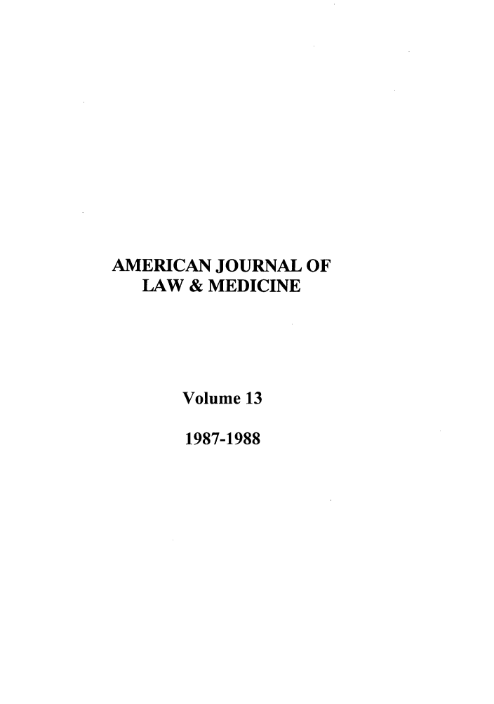 handle is hein.journals/amlmed13 and id is 1 raw text is: AMERICAN JOURNAL OF
LAW & MEDICINE
Volume 13
1987-1988


