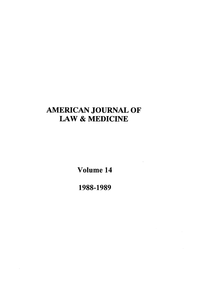 handle is hein.journals/amlmed14 and id is 1 raw text is: AMERICAN JOURNAL OF
LAW & MEDICINE
Volume 14
1988-1989


