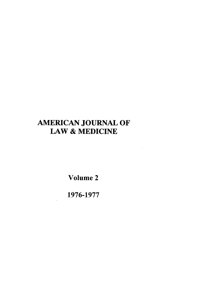 handle is hein.journals/amlmed2 and id is 1 raw text is: AMERICAN JOURNAL OF
LAW & MEDICINE
Volume 2
1976-1977


