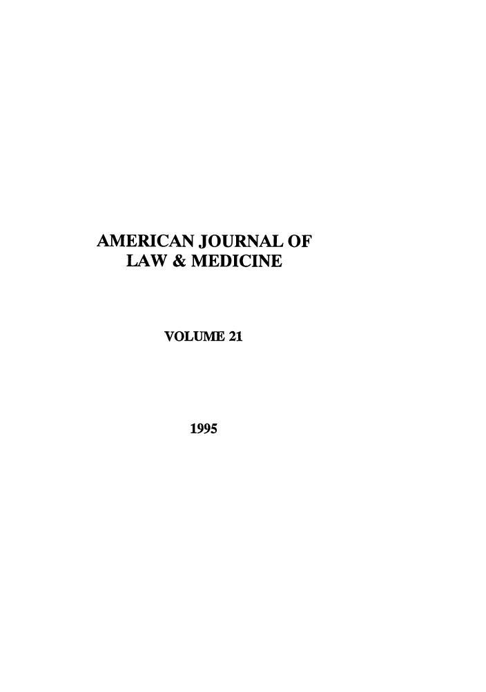 handle is hein.journals/amlmed21 and id is 1 raw text is: AMERICAN JOURNAL OF
LAW & MEDICINE
VOLUME 21
1995



