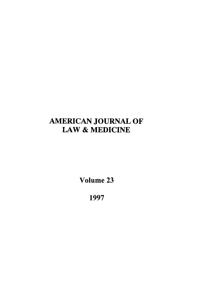 handle is hein.journals/amlmed23 and id is 1 raw text is: AMERICAN JOURNAL OF
LAW & MEDICINE
Volume 23
1997


